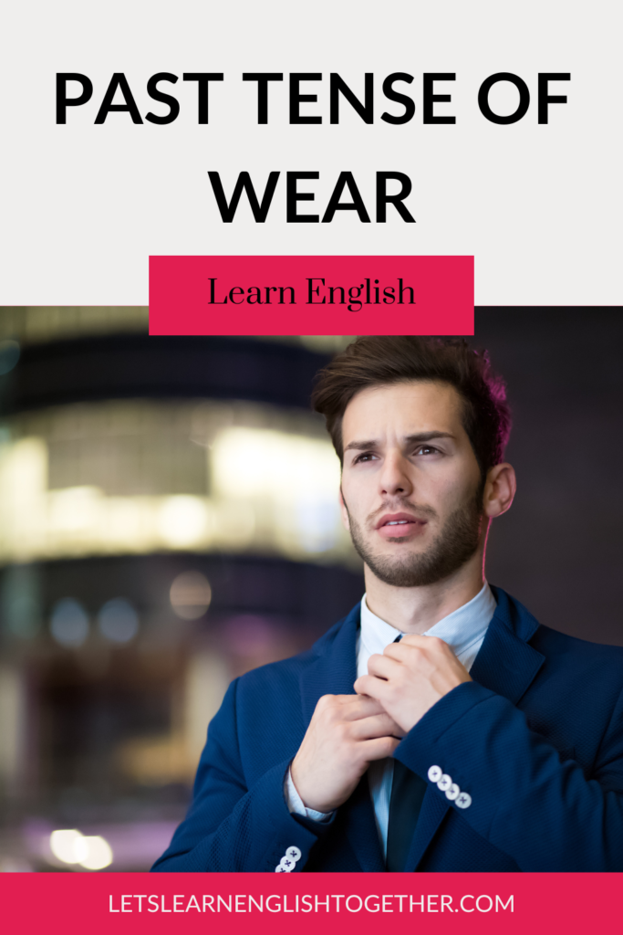 What Is The Past Tense of Wear? - Let's Learn English Together